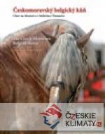 Českomoravský belgický kůň - Chov na Moravě a v hřebčinci Tlumačov / The Czech-Moravian Belgian Horse – Breeding in Moravia and the National Stud Tlumačov - książka