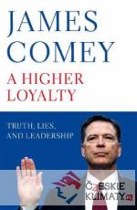 A Higher Loyalty: Truth, Lies, and Leade...