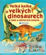 Velká kniha o velkých dinosaurech a také...