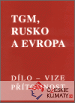 TGM, Rusko a Evropa - dílo, vize, přítom...