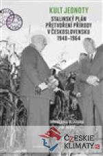 Kult jednoty: stalinský plán přetvoření přírody v Československu 1948 - 1964 - książka