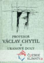 Profesor Václav Chytil a uranové doly - książka