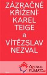 Zázračné křížení: Karel Teige a Vítězslav Nezval - książka