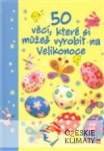 50 věcí, které si můžeš vyrobit na Velikonoce - książka