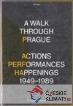 A Walk Through Prague. Actions, Performances, Happenings 1949-1989 - książka