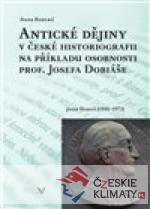 Antické dějiny v české historiografii na modelu osobnosti prof. Josefa Dobiáše - książka