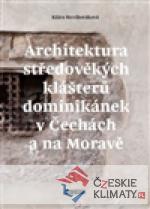 Architektura středověkých klášterů dominikánek v Čechách a na Moravě - książka