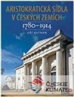 Aristokratická sídla v českých zemích 1780-1914 - książka