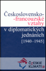 Československo-francouzské vztahy v diplomatických jednáních (1940 - 1945) - książka