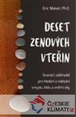 Deset zenových vteřin – Dvanáct zaklínadel pro hledání a nalézání smyslu, klidu a vnitřní síly - książka