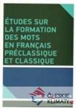 Études sur la formation des mots en francais préclassique et classique - książka