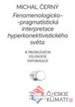 Fenomenologicko-pragmatistická interpretace hyperkonektivistického světa: k problémům filosofie informace - książka