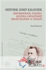 Historik Josef Kalousek: historiografie, politika, kultura a společnost druhé poloviny 19. století - książka