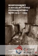 Hospodársky a sociálny vývoj Podkarpatskej Rusi 1919-1939 - książka