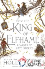 How the King of Elfhame Learned to Hate Stories - książka