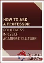 How to ask a professor: Politeness in Czech academic culture - książka