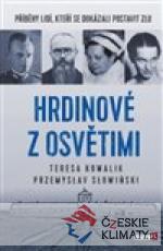 Hrdinové z Osvětimi - Příběhy lidí, kteří se dokázali postavit zlu - książka