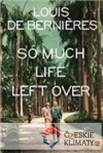 So Much Life Left Over