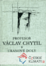 Profesor Václav Chytil a uranové doly