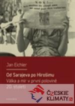Od Sarajeva po Hirošimu. Válka a mír v p...