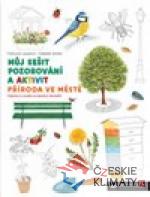 Můj sešit pozorování a aktivit: Příroda ...