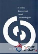 K čemu konvergují nové technologie?