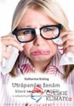 Utrápeným ženám, které se ptají ...