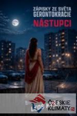 Nástupci: Zápisky ze světa gerontokra...