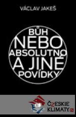 Bůh nebo absolutno a jiné povídky