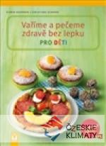 Vaříme a pečeme zdravě bez lepku pro dět...