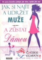 Jak si najít a udržet muže a zůstat dámo...