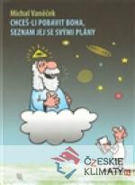 Chceš-li pobavit Boha, seznam jej se svý...