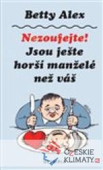 Nezoufejte, jsou ještě horší manžel...