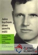 Jako bychom dnes zemřít měli