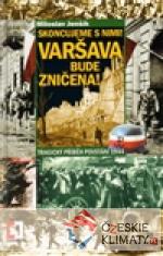 Skoncujeme s nimi! Varšava bude zničena!...