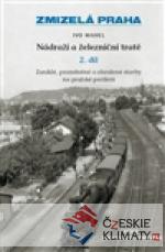 Zmizelá Praha - Nádraží a železniční tra...