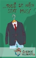 …tobě se něco stát musí