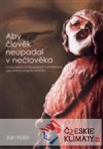 Aby člověk neupadal v nečlověka