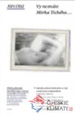 Vy neznáte Mirka Tichého...