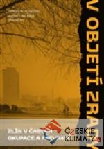 V objetí zrady. Zlín v časech okupace a ...