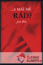 ... a máš mě rád?