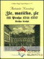 Zle, matičko, zle čili Praha 1741-1757...