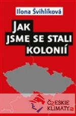 Jak jsme se stali kolonií