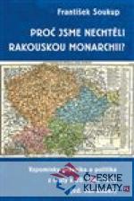 Proč jsme nechtěli rakouskou monarchii...