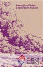 Jmenuji se Václav a zachráním ti živ...