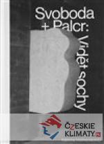 Svoboda + Palcr: Vidět sochy