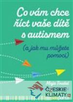 Co vám chce říct vaše dítě s autis...