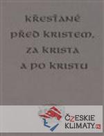 Křesťané před Kristem, za Krista a p...