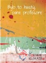 Bylo to hustý, pane profesore