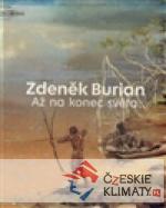 Zdeněk Burian - Až na konec světa